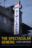 The Spectacular Generic : Pharmaceuticals and the Simipolitical in Mexico-9781478019046