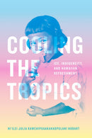 Cooling the Tropics : Ice, Indigeneity, and Hawaiian Refreshment-9781478019190