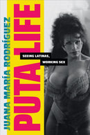 Puta Life : Seeing Latinas, Working Sex-9781478019497