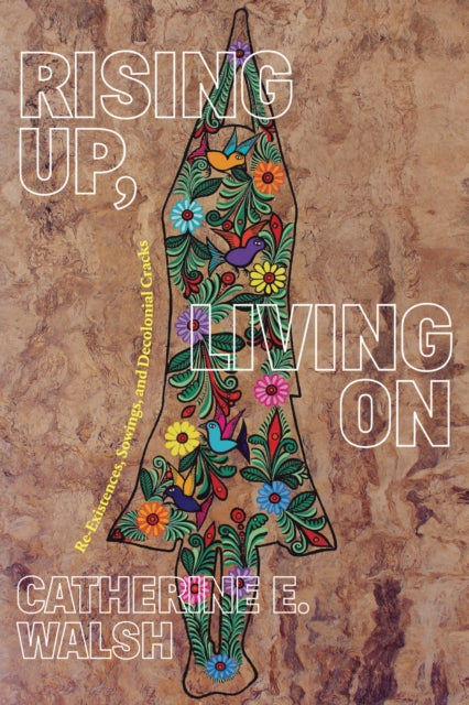 Rising Up, Living on : Re-Existences, Sowings, and Decolonial Cracks-9781478019527
