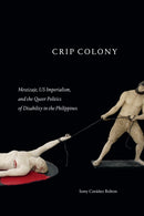 Crip Colony : Mestizaje, US Imperialism, and the Queer Politics of Disability in the Philippines-9781478019565