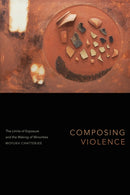 Composing Violence : The Limits of Exposure and the Making of Minorities-9781478019664