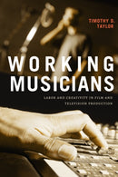 Working Musicians : Labor and Creativity in Film and Television Production-9781478019879