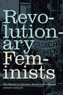 Revolutionary Feminists : The Women's Liberation Movement in Seattle-9781478019916