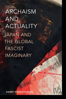 Archaism and Actuality : Japan and the Global Fascist Imaginary-9781478025221