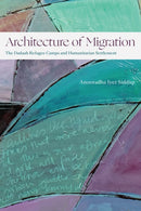 Architecture of Migration : The Dadaab Refugee Camps and Humanitarian Settlement-9781478025245