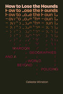 How to Lose the Hounds : Maroon Geographies and a World Beyond Policing-9781478025313