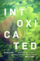 Intoxicated : Race, Disability, and Chemical Intimacy Across Empire-9781478025320