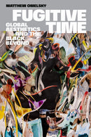 Fugitive Time : Global Aesthetics and the Black Beyond-9781478025382