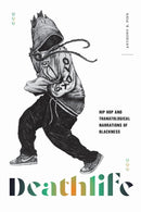 Deathlife : Hip Hop and Thanatological Narrations of Blackness-9781478025412