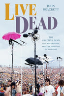 Live Dead : The Grateful Dead, Live Recordings, and the Ideology of Liveness-9781478025481