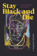 Stay Black and Die : On Melancholy and Genius-9781478025528