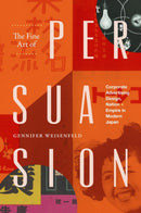 The Fine Art of Persuasion : Corporate Advertising Design, Nation, and Empire in Modern Japan-9781478028086