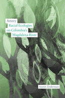 Artery : Racial Ecologies on Colombia's Magdalena River-9781478028185
