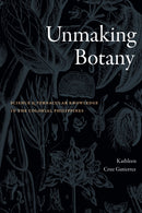 Unmaking Botany : Science and Vernacular Knowledge in the Colonial Philippines-9781478028277