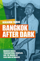 Bangkok After Dark : Maurice Rocco, Transnational Nightlife, and the Making of Cold War Intimacies-9781478028475