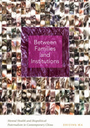 Between Families and Institutions : Mental Health and Biopolitical Paternalism in Contemporary China-9781478028512