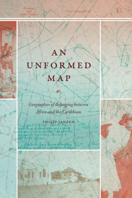 An Unformed Map : Geographies of Belonging Between Africa and the Caribbean-9781478028697