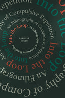 Into the Loop : An Ethnography of Compulsive Repetition-9781478029519