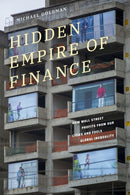Hidden Empire of Finance : How Wall Street Profits from Our Cities and Fuels Global Inequality-9781478029557