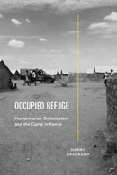 Occupied Refuge : Humanitarian Colonization and the Camp in Kenya-9781478029670