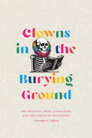 Clowns in the Burying Ground : The Grateful Dead, Literature, and the Limits of Philosophy-9781478029748