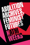 Abolition Archives, Feminist Futures-9781478029847