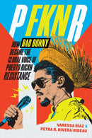 P FKN R : How Bad Bunny Became the Global Voice of Puerto Rican Resistance-9781478029885