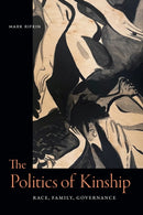 The Politics of Kinship : Race, Family, Governance-9781478030003