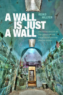 A Wall Is Just a Wall : The Permeability of the Prison in the Twentieth-Century United States-9781478030133