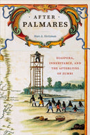 After Palmares : Diaspora, Inheritance, and the Afterlives of Zumbi-9781478030522