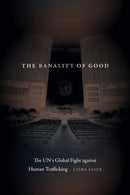 The Banality of Good : The UN's Global Fight Against Human Trafficking-9781478030560
