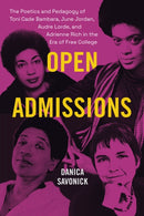 Open Admissions : The Poetics and Pedagogy of Toni Cade Bambara, June Jordan, Audre Lorde, and Adrienne Rich in the Era of Free College-9781478030614