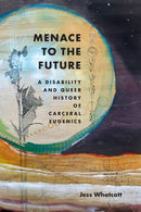 Menace to the Future : A Disability and Queer History of Carceral Eugenics-9781478030751