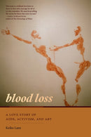 Blood Loss : A Love Story of AIDS, Activism, and Art-9781478030799