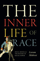 The Inner Life of Race : Souls, Bodies, and the History of Racial Power-9781478030805