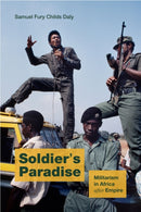 Soldier's Paradise : Militarism in Africa After Empire-9781478030836