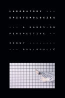 Laboratory Epistemologies : A Hands-on Perspective-9781478030966
