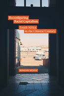 Reconfiguring Racial Capitalism : South Africa in the Chinese Century-9781478031031