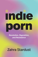 Indie Porn : Revolution, Regulation, and Resistance-9781478031062