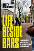 Life Beside Bars : Confinement and Capital in an American Prison Town-9781478031147