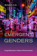 Emergent Genders : Living Otherwise in Tokyo's Pink Economies-9781478031376
