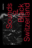 Sounds of Black Switzerland : Blackness, Music, and Unthought Voices-9781478031437