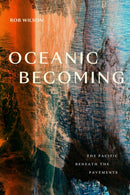 Oceanic Becoming : The Pacific Beneath the Pavements-9781478031475