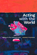 Acting with the World : Agency in the Anthropocene-9781478031512