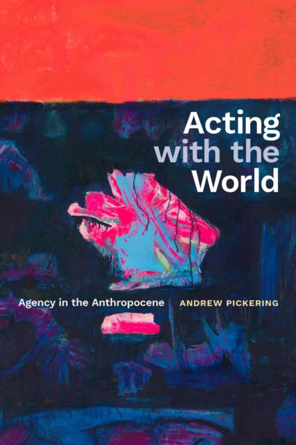 Acting with the World : Agency in the Anthropocene-9781478031512