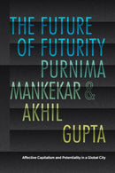 The Future of Futurity : Affective Capitalism and Potentiality in a Global City-9781478031536