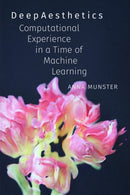 DeepAesthetics : Computational Experience in a Time of Machine Learning-9781478031543