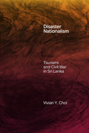 Disaster Nationalism : Tsunami and Civil War in Sri Lanka-9781478031635