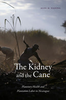 The Kidney and the Cane : Planetary Health and Plantation Labor in Nicaragua-9781478031871